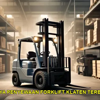 7 Tantangan Biaya Penyewaan Forklift Klaten dan Cara Mengatasinya